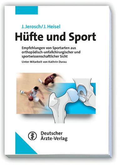 Hüfte und Sport: Empfehlungen von Sportarten aus orthopädisch-unfallchirurgischer und sportwissenschaftlicher Sicht - Jörg und Jürgen Heisel Jerosch