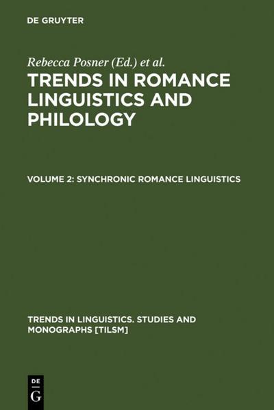Trends in Romance Linguistics and Philology: Synchronic Romance Linguistics (Trends in Linguistics. Studies and Monographs [TiLSM], Band 13) - Rebecca and John N. Green Posner