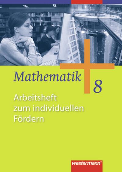 Mathematik Teil: 8. / Arbeitsh. zum individuellen Fördern. / [Autoren: Jochen Herling .]