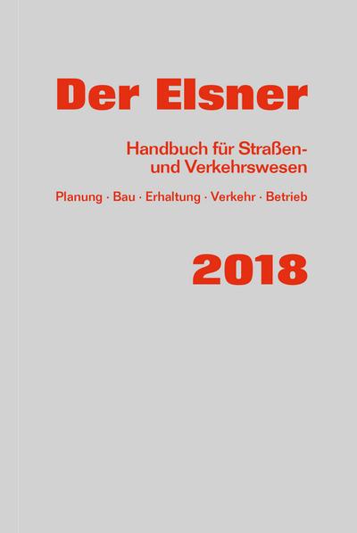 Der Elsner 2018: Handbuch für Straßen- und Verkehrswesen (Planung, Bau, Erhaltung, Verkehr, Betrieb) - Christian Lippold