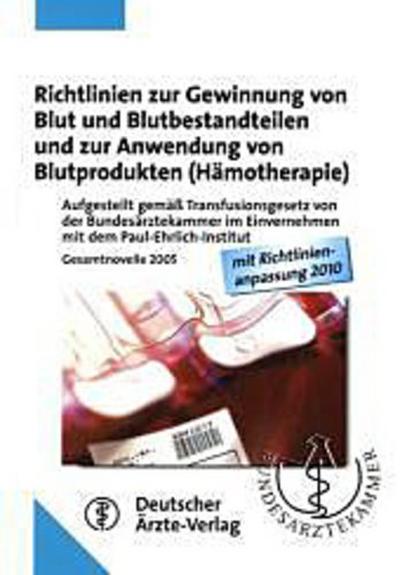 Richtlinien zur Gewinnung von Blut und Blutbestandteilen und zur Anwendung von Blutprodukten (Hämotherapie): Aufgestellt gemäß Transfusionsgesetz von . 2005, mit Richtlinienanpassung 2010 - Bundesärztekammer
