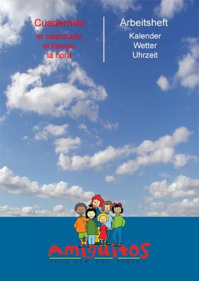 Amiguitos - cuadernillo extra: el calendario, el tiempo, la hora / Arbeitsheft extra: Kalender, Wetter, Uhrzeit: Arbeitsheft zum Spanischlernen rund . den Kalender, das Wetter und die Uhrzeiten - Claudia und Juliane Buschhorn-Walter von Holten