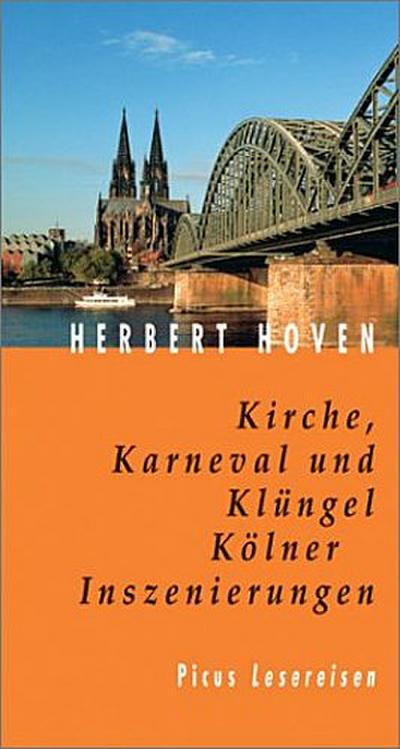 Kirche, Karneval und Klüngel. Kölner Inszenierungen (Picus Lesereisen) - Herbert Hoven