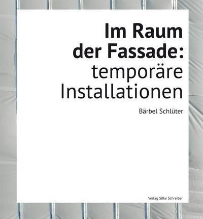 Im Raum der Fassade: temporäre Installationen - Bärbel Schlüter