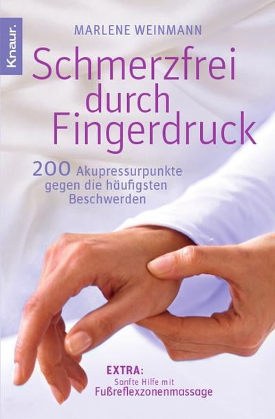 Schmerzfrei durch Fingerdruck: 200 Akupressurpunkte gegen die häufigsten Beschwerden - Marlene Weinmann