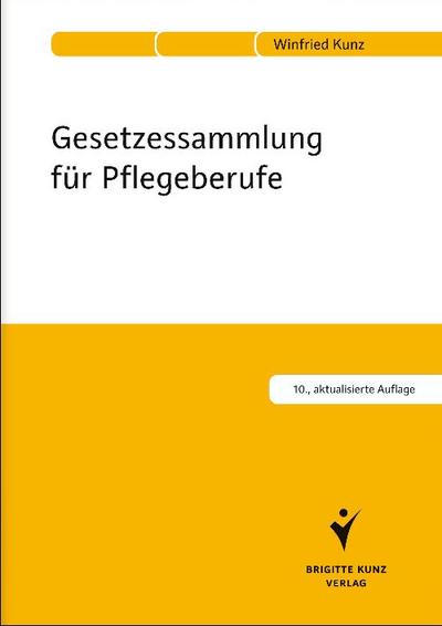 Gesetzessammlung für Pflegeberufe - Winfried Kunz