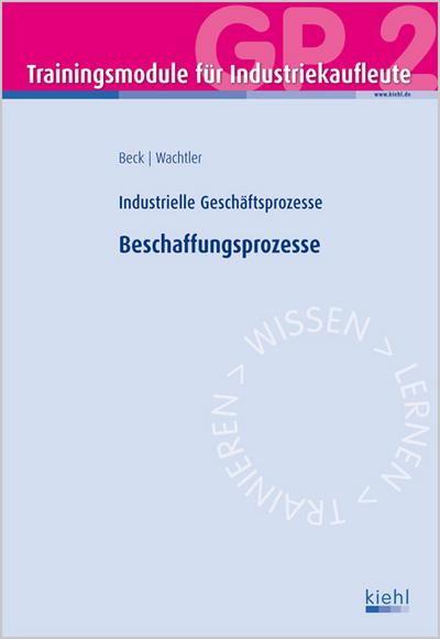 Trainingsmodul Industriekaufleute - Industrielle Geschäftsprozesse. Beschaffungsprozesse - Karsten und Michael Wachtler Beck