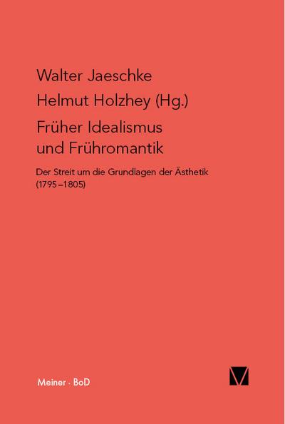 Früher Idealismus und Frühromantik: Der Streit um die Grundlagen der Ästhetik (1795–1805) (Philosophisch-Literarische Streitsachen)