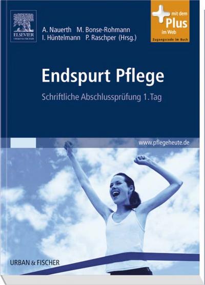 Endspurt Pflege: Schriftliche Abschlussprüfung 1. Tag - mit www.pflegeheute.de-Zugang - Annette Nauerth