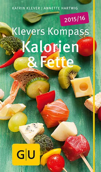 Klevers Kompass Kalorien & Fette 2015/16 (GU Kompass Gesundheit) - Katrin und Annette Hartwig Klever