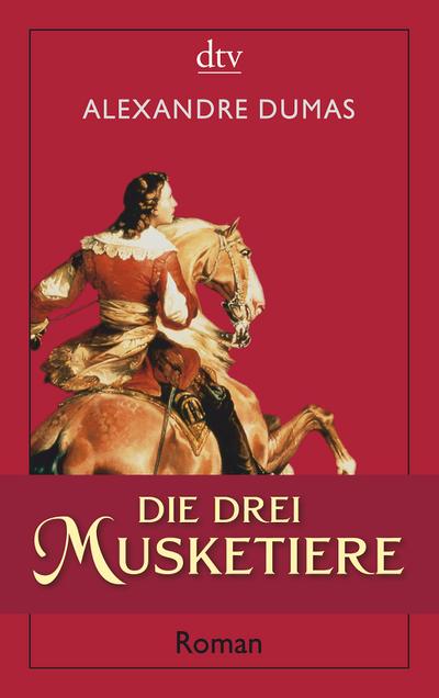 Die drei Musketiere: Roman - Alexandre Dumas