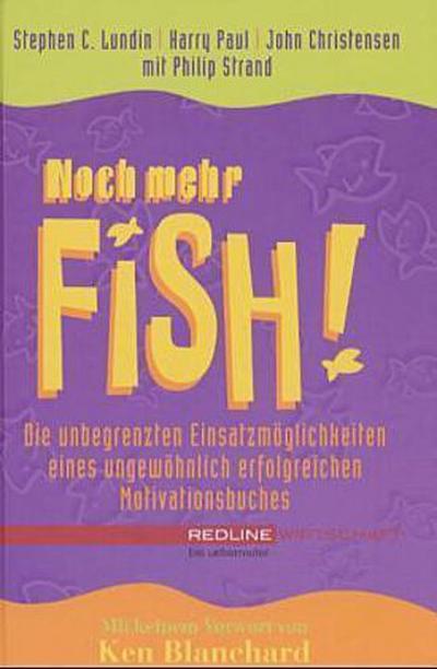 Noch mehr Fish! Die unbegrenzten Einsatzmöglichkeiten eines ungewöhnlich erfolgreichen Motivationsbuches - C. Lundin Stephen