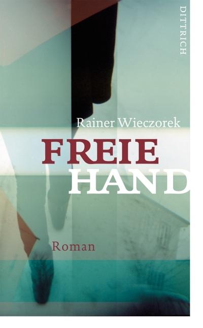 Freie Hand: Roman - Wieczorek Rainer