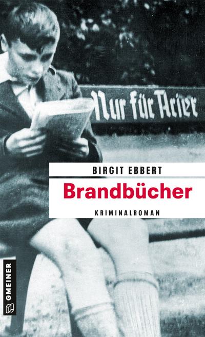 Brandbücher: Kriminalroman (Zeitgeschichtliche Kriminalromane im GMEINER-Verlag) - Birgit Ebbert