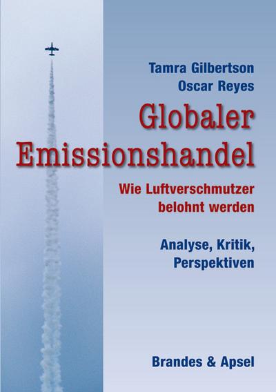 Globaler Emissionshandel: Wie Luftverschmutzer belohnt werden - Analyse, Kritik, Perspektiven - Tamra Gilbertson