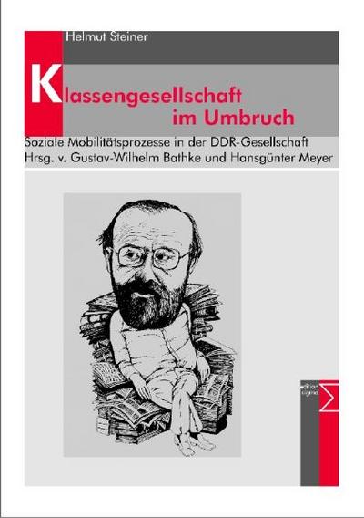 Klassengesellschaft im Umbruch: Soziale Mobilitätsprozesse in der DDR-Gesellschaft - Helmut Steiner