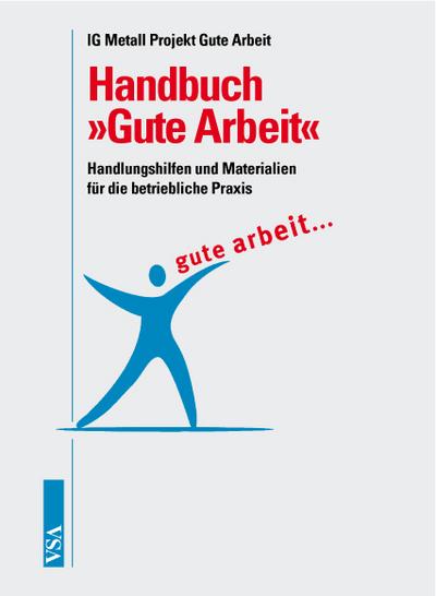 Handbuch 'Gute Arbeit', m. CD-ROM. Handlungshilfen und Materialien für die betriebliche Praxis - Arbeit IG Metall Projekt Gute