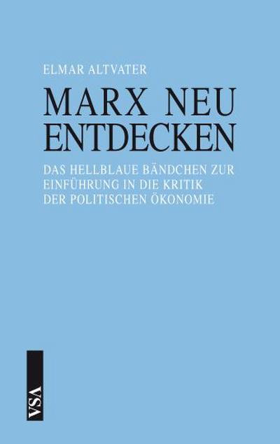 Marx neu entdecken: Das hellblaue Bändchen zur Einführung in die Kritik der Politischen Ökonomie - Elmar Altvater