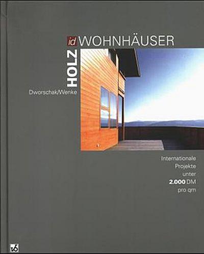 Holz-Wohnhäuser: Internationale Projekte - Gunda und Alfred Wenke Dworschak