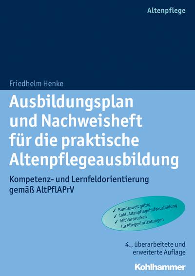 Ausbildungsplan und Nachweisheft für die praktische Altenpflegeausbildung: Kompetenz- und Lernfeldorientierung gemäß AltPflAPrV - Friedhelm Henke