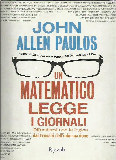 Un matematico legge i giornali. Difendersi con la logica dai trucchi dell'informazione - John Allen Paulos