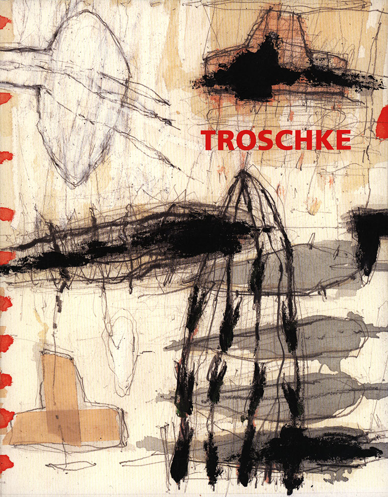 Troschke. Malerei, Zeichnung, Graphik. 1985 bis 2004. - Troschke, Wolfgang