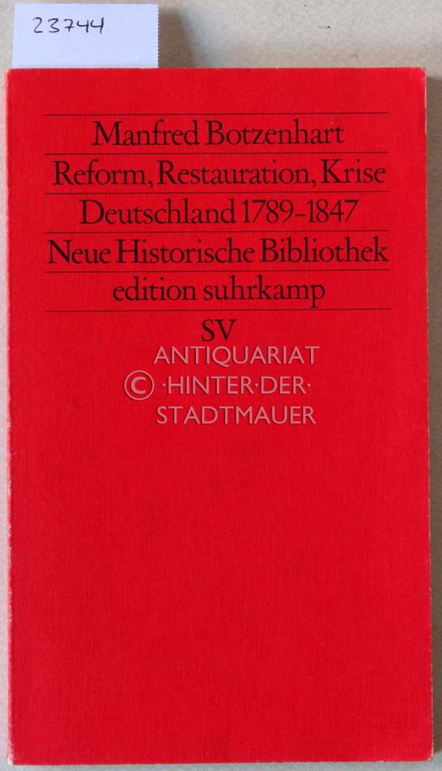 Reform, Restauration, Krise. Deutschland 1789-1847. [= Neue Historische Bibliothek. edition suhrkamp, 1252] - Botzenhart, Manfred