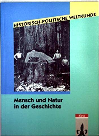 Historisch-Politische Weltkunde: Mensch und Natur in der Geschichte. - Radklau, Joachim