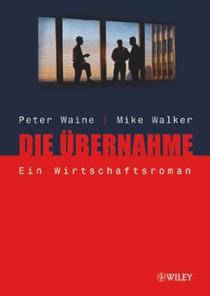 Die Übernahme: Ein Wirtschaftsroman - Waine, Peter und Mike Walker