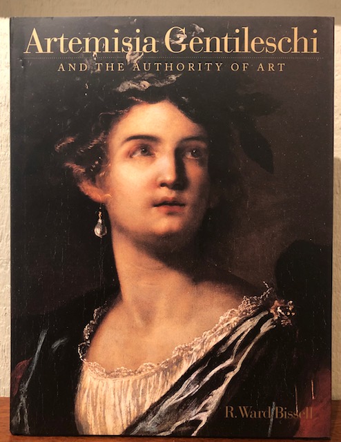 ARTEMISIA GENTILESCHI And the Authority of Art. Critical Reading and Catalogue Raisonne - Bissell, R. Ward