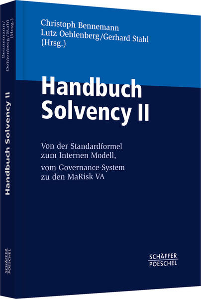 Handbuch Solvency II: Von der Standardformel zum Internen Modell, vom Governance-System zu den MaRisk VA
