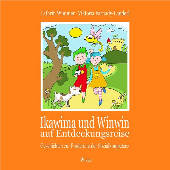 Ikawima und Winwin auf Entdeckungsreise: Geschichten zur Förderung der Sozialkompetenz für Kinder ab 5 Jahren - Wimmer, Cathrin, Viktoria Farnady-Landerl und Sirob Naiv