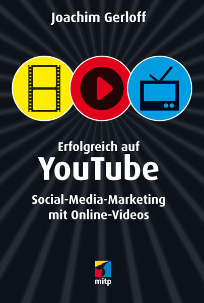 Erfolgreich auf YouTube: Social-Media-Marketing mit Online-Videos (mitp/Die kleinen Schwarzen) - Joachim, Gerloff