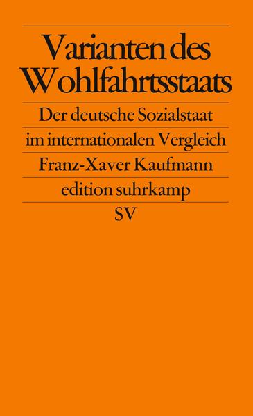 Varianten des Wohlfahrtsstaats Der deutsche Sozialstaat im internationalen Vergleich - Kaufmann, Franz-Xaver