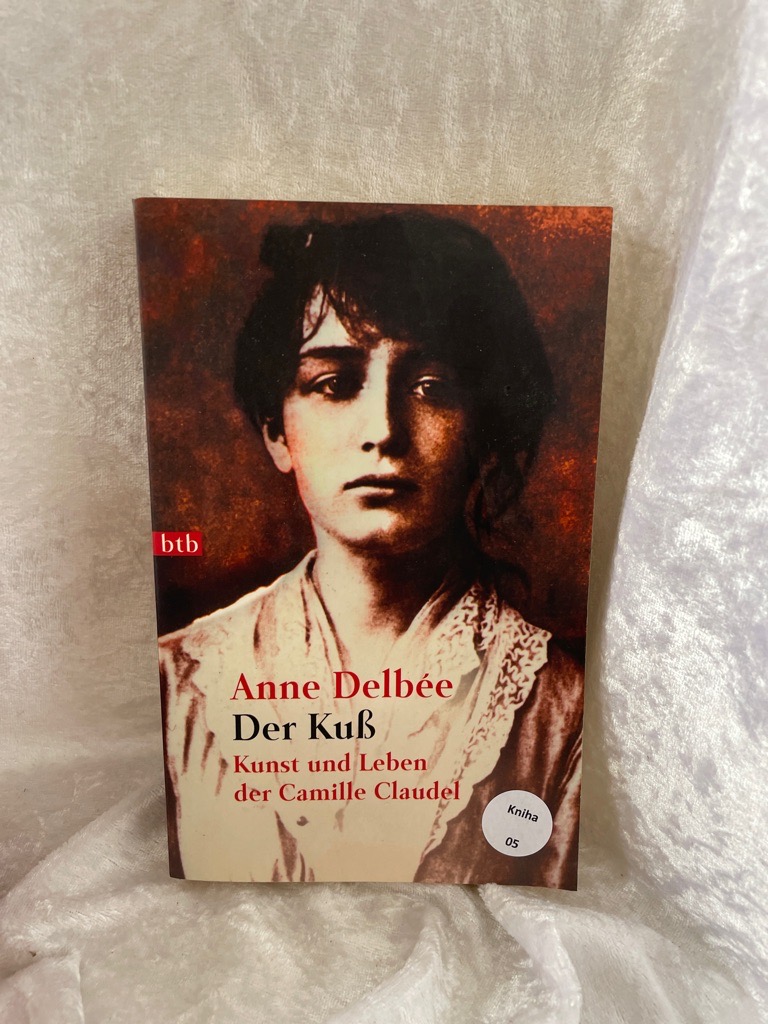Der Kuß: Kunst und Leben der Camille Claudel Kunst und Leben der Camille Claudel - Delbee, Anne und Helmut Kossodo