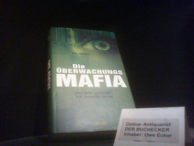 Die Überwachungsmafia : das gute Geschäft mit unseren Daten. Aus dem Schwed. von Dieter Jakobik - Ström, Pär