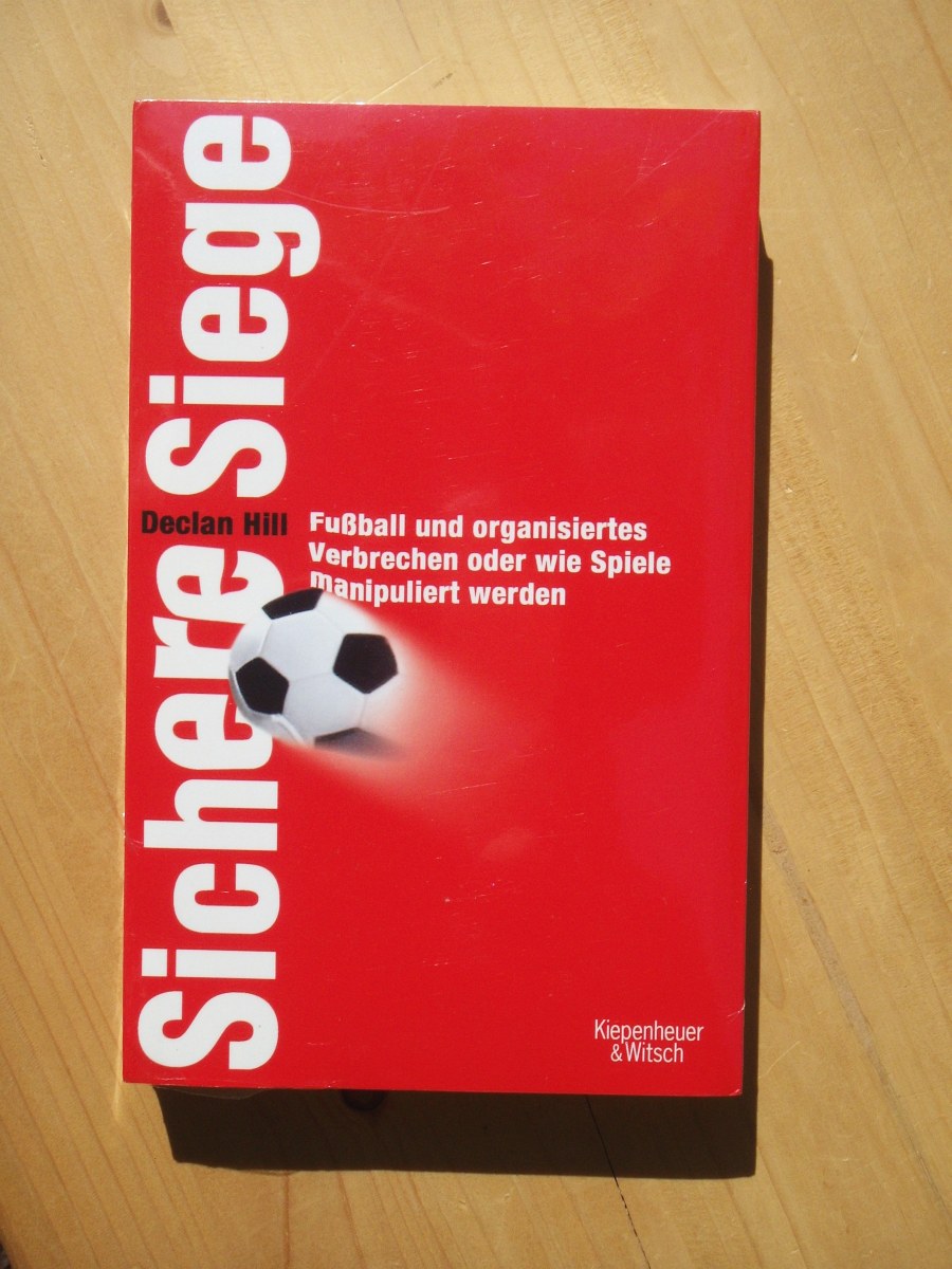 Sichere Siege - Fußball und organisiertes Verbrechen oder wie Spiele manipuliert werden - Hill, Declan