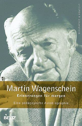 Erinnerungen für morgen : eine pädagogische Autobiographie. Mit einer Einf. von Horst Rumpf / Beltz-Taschenbuch ; 752 : Biographie & Kontext - Wagenschein, Martin
