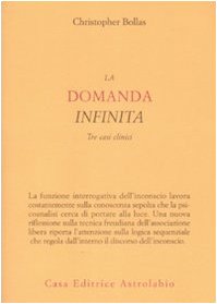 La domanda infinita. Tre casi clinici - Bollas, Christopher