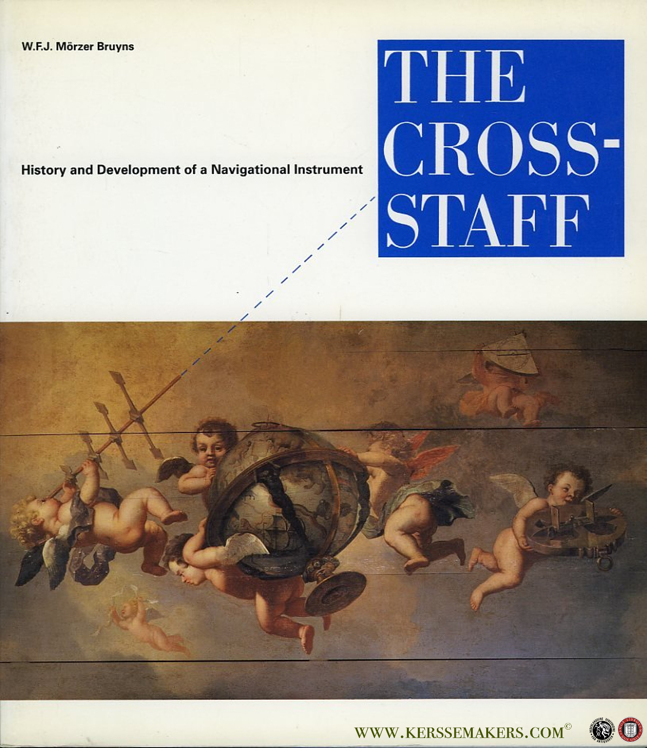 The Cross-staff - History and Development of a Navigational Instrument - MÖRZER BRUYNS, W.