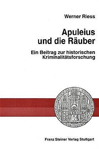 Apuleius und die Räuber : ein Beitrag zur historischen Kriminalitätsforschung. - Riess, Werner