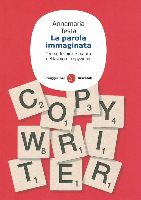 La parola immaginata Teoria, tecnica e pratica del lavoro di copywriter. - Testa, Annamaria (Milano, 1953)