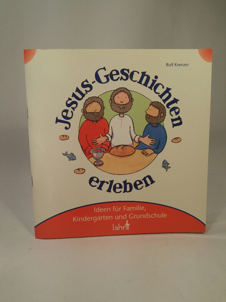 Mit Kindern Jesus-Geschichten erleben Ideen für Familie, Kindergarten und Grundschule - Krenzer, Rolf und Eve Jacob
