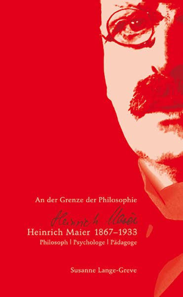 Heinrich Maier 1867-1933. Philosoph, Psychologe, Pädagoge. An der Grenze der Philosophie. - Lange-Greve, Susanne -