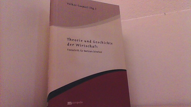 Theorie und Geschichte der Wirtschaft: Festschrift für Bertram Schefold . - Caspari, Volker (Hg.),
