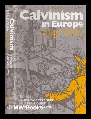 Calvinism in Europe, 1540-1620 - Pettegree, Andrew