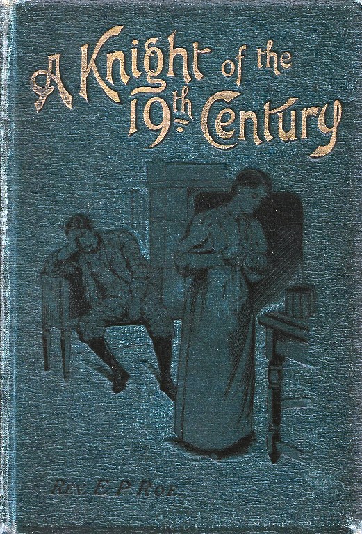 A Knight of the Nineteenth Century by Roe, Rev. E[dward] P[ayson]: Good ...