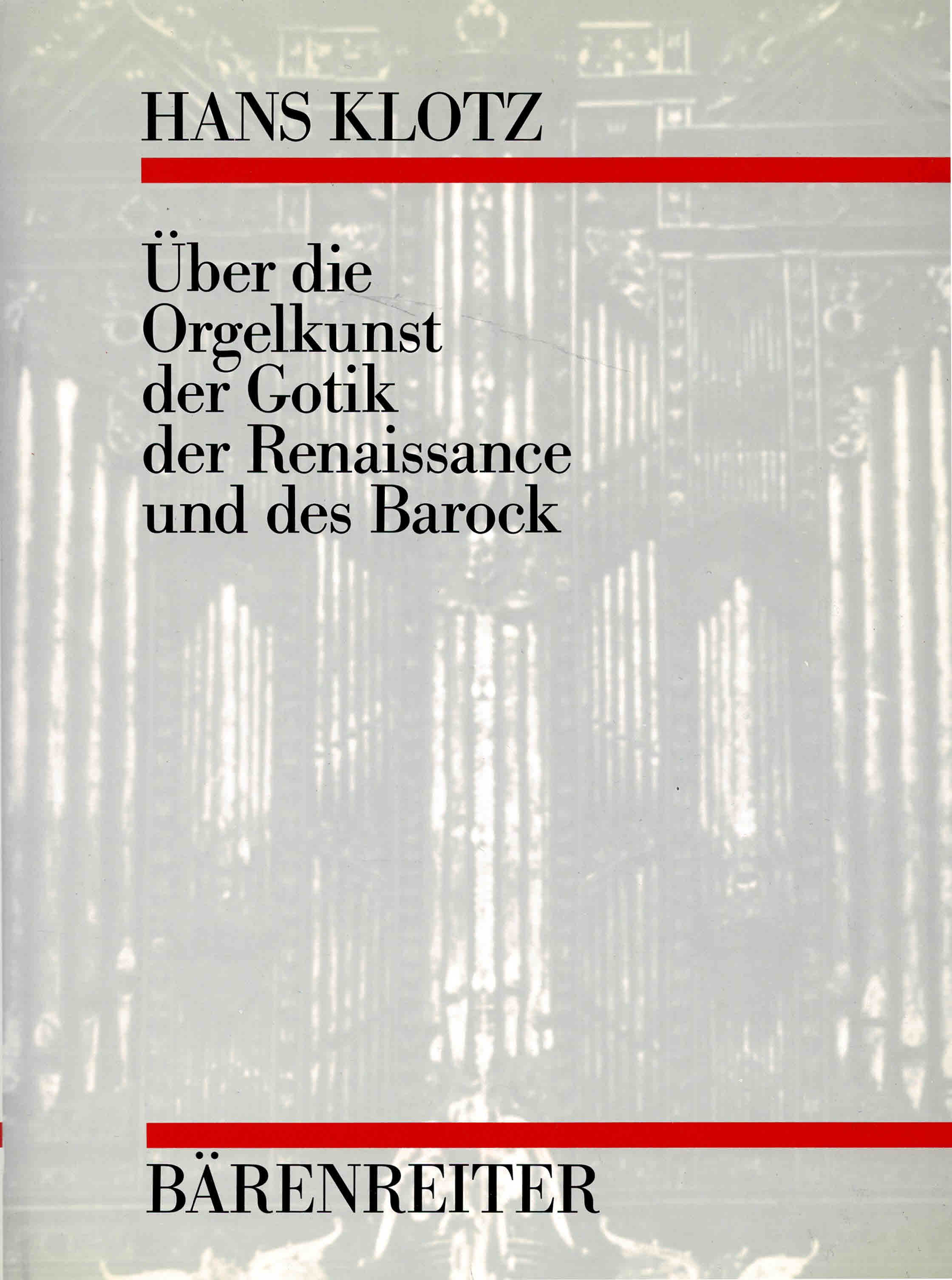 Über die Orgelkunst der Gotik, der Renaissance und des Barock Musik (Disposition. Mixturen. Mensuren. Registrierung. Gebrauch der Klaviere) - 1986 - - Klotz, Hans