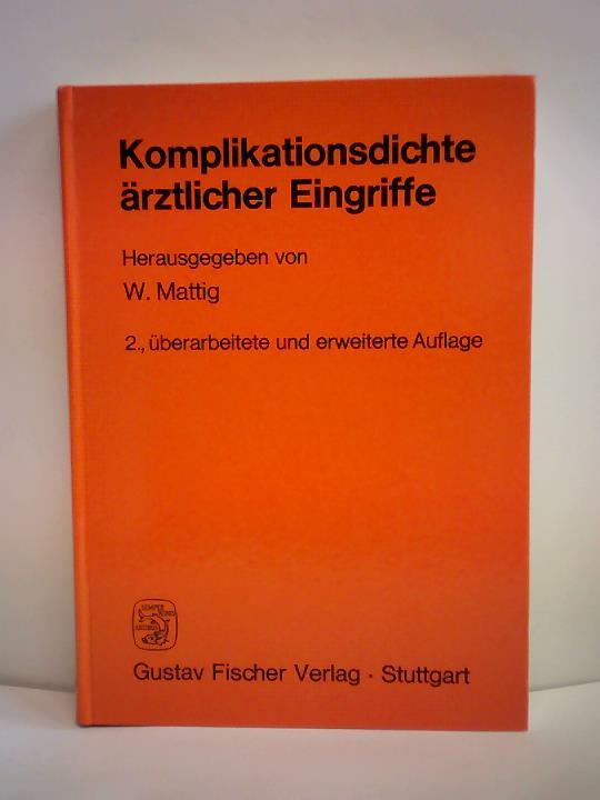 Komplikationsdichte ärztlicher Eingriffe - Mattig, W./ Kleinau, Hermann und Winfried