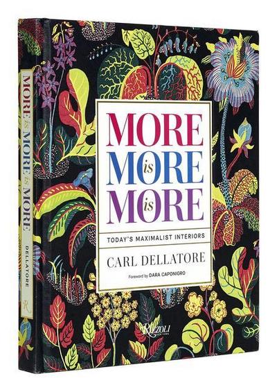 More is More is More : Today's Maximalist Interiors - Carl Dellatore